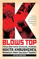 K Blows Top: Egy hidegháborús komikus közjáték, főszerepben Nyikita Hruscsov, Amerika legvalószínűtlenebb turistája - K Blows Top: A Cold War Comic Interlude, Starring Nikita Khrushchev, America's Most Unlikely Tourist