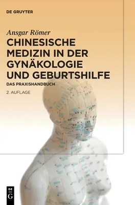 Chinesische Medizin in Der Gynkologie Und Geburtshilfe: Das Praxishandbuch