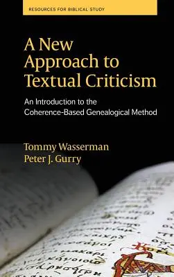 A szövegkritika új megközelítése: Bevezetés a koherencia-alapú genealógiai módszerbe - A New Approach to Textual Criticism: An Introduction to the Coherence-Based Genealogical Method