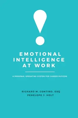 Érzelmi intelligencia a munkahelyen: Személyes operációs rendszer a karrier sikeréért - Emotional Intelligence at Work: A Personal Operating System for Career Success