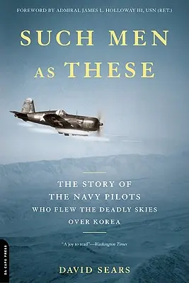 Ilyen emberek, mint ezek: A haditengerészet pilótáinak története, akik Korea felett repültek a halálos égbolton - Such Men as These: The Story of the Navy Pilots Who Flew the Deadly Skies Over Korea