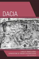 Dacia: Dacia: Erdély földje, az ókori Kelet-Európa sarokköve. - Dacia: Land of Transylvania, Cornerstone of Ancient Eastern Europe