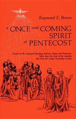 Az egyszer eljövendő Lélek pünkösdkor: Esszék a húsvét és pünkösd közötti liturgikus olvasmányokról - Once-And-Coming Spirit at Pentecost: Essays on the Liturgical Readings Between Easter and Pentecost