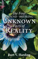 A valóság négy úttörő ismeretlen ténye - The Four Ground-Breaking Unknown Facts of Reality