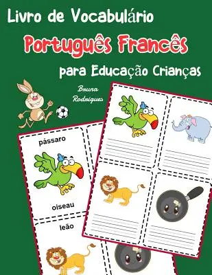 Portugál-francia szókincsgyűjtemény gyerekeknek: Gyerekkönyv 200 alapvető portugál-francia szó megtanulásához - Livro de Vocabulrio Portugus Francs para Educao Crianas: Livro infantil para aprender 200 Portugus Francs palavras bsicas