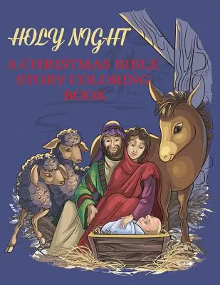 Szent éj, egy karácsonyi bibliai színezőkönyv: Vallásos karácsonyi színezőkönyv gyerekeknek - Holy Night, A Christmas Bible Coloring Book: Religious Christmas Coloring Book for Kids