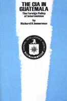 A CIA Guatemalában: A beavatkozás külpolitikája - The CIA in Guatemala: The Foreign Policy of Intervention