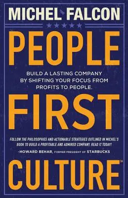 People-First Culture: : Építsünk tartós vállalatot azáltal, hogy a nyereségről az emberekre helyezzük a hangsúlyt - People-First Culture: : Build a Lasting Company By Shifting Your Focus From Profits to People