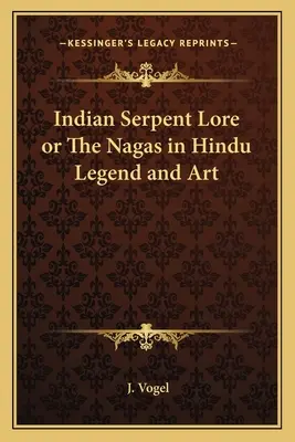 Indiai kígyóismeret vagy a nágák a hindu legendákban és művészetben - Indian Serpent Lore or the Nagas in Hindu Legend and Art