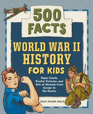 Második világháborús történelem gyerekeknek: 500 tény! - World War II History for Kids: 500 Facts!