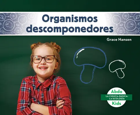 Organismos Descomponedores (Bomlástermékek) - Organismos Descomponedores (Decomposers)