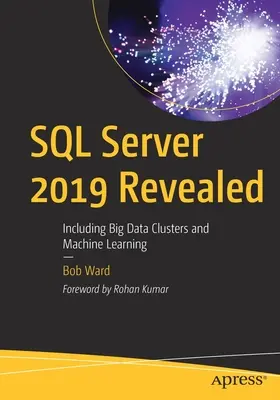 Az SQL Server 2019 Revealed: Beleértve a nagy adathalmazokat és a gépi tanulást is - SQL Server 2019 Revealed: Including Big Data Clusters and Machine Learning