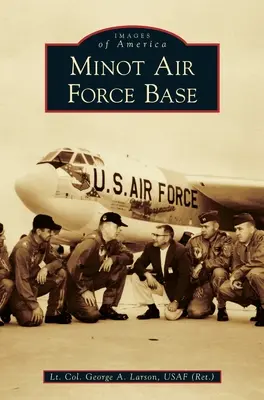 Minot Air Force Base (Usaf (Ret ). George a. Larson alezredes) - Minot Air Force Base (Usaf (Ret ). Lt Col George a. Larson)