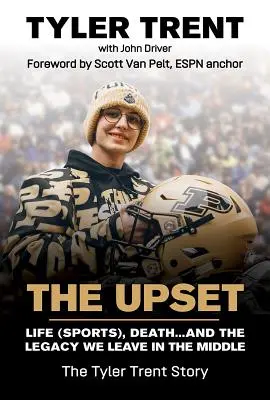 A felfordulás: Az élet (sport), a halál... és az örökség, amit középen hagyunk - The Upset: Life (Sports), Death...and the Legacy We Leave in the Middle