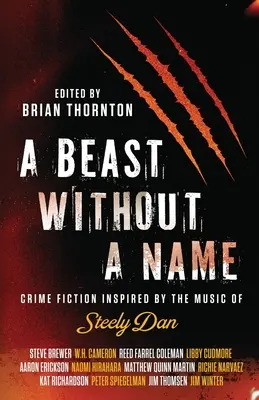 A Beast Without a Name: A Steely Dan zenéje által ihletett krimi - A Beast Without a Name: Crime Fiction Inspired by the Music of Steely Dan