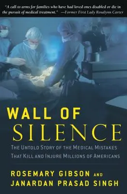 A hallgatás fala: Az amerikaiak millióit megölő és megsebesítő orvosi hibák el nem mondott története - Wall of Silence: The Untold Story of the Medical Mistakes That Kill and Injure Millions of Americans