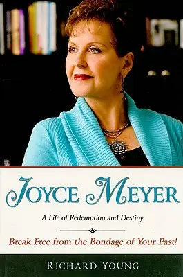 Joyce Meyer: Joy Meyer: A megváltás és a végzet élete - Joyce Meyer: A Life of Redemption and Destiny