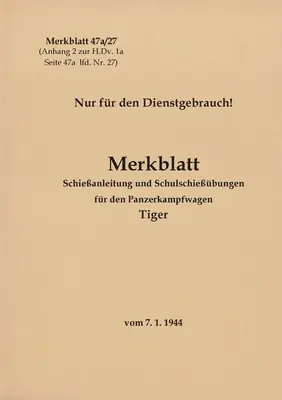 Merkblatt 47a/27 Schieanleitung und Schulschiebungen fr den Panzerkampfwagen Tiger: 1944 - Neuauflage 2021