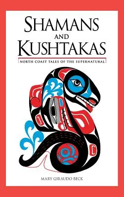 Sámánok és Kushtakas: Északi-parti mesék a természetfelettiről - Shamans and Kushtakas: North Coast Tales of the Supernatural