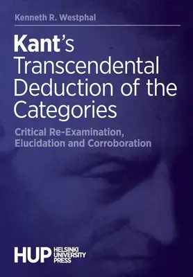 Kant transzcendentális dedukciója a kategóriákról: Kritikai újravizsgálat, megvilágítás és megerősítés - Kant's Transcendental Deduction of the Categories: Critical Re-Examination, Elucidation, and Corroboration