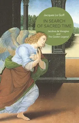 A szent időt keresve: Jacobus de Voragine és az aranylegenda - In Search of Sacred Time: Jacobus de Voragine and the Golden Legend