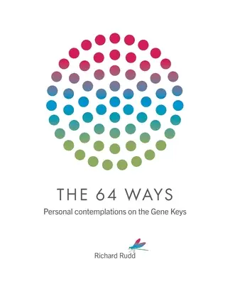 A 64 út: Személyes elmélkedések a génkulcsokról - The 64 Ways: Personal Contemplations on the Gene Keys