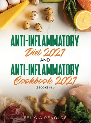 Gyulladáscsökkentő diéta 2021 ÉS Gyulladáscsökkentő szakácskönyv 2021: (2 könyv 1-ben) - Anti-Inflammatory Diet 2021 AND Anti-Inflammatory Cookbook 2021: (2 Books IN 1)