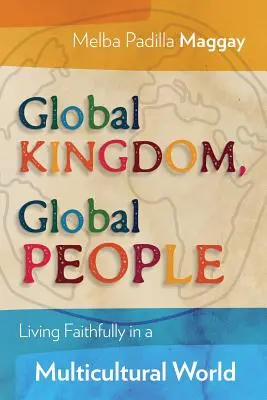 Globális királyság, globális emberek: Hűségesen élni egy multikulturális világban - Global Kingdom, Global People: Living Faithfully in a Multicultural World