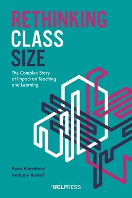 Az osztálylétszám újragondolása: A tanításra és tanulásra gyakorolt hatás összetett története - Rethinking Class Size: The complex story of impact on teaching and learning