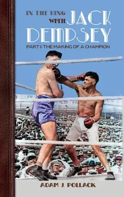 A ringben Jack Dempsey-vel - I. rész: Egy bajnok születése - In the Ring With Jack Dempsey - Part I: The Making of a Champion