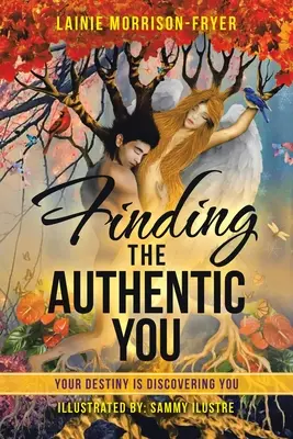 Találd meg a hiteles énedet: A sorsod felfedez téged - Finding the Authentic You: Your Destiny Is Discovering You