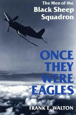 Egykor sasok voltak: A Fekete Bárány század emberei - Once They Were Eagles: The Men of the Black Sheep Squadron