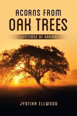 Tölgyfák makkjai: A karma élete - Acorns from Oak Trees: Lifetimes of Karma