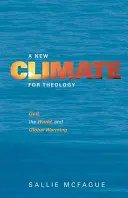 A teológia új éghajlata: Isten, a világ és a globális felmelegedés - A New Climate for Theology: God, the World, and Global Warming