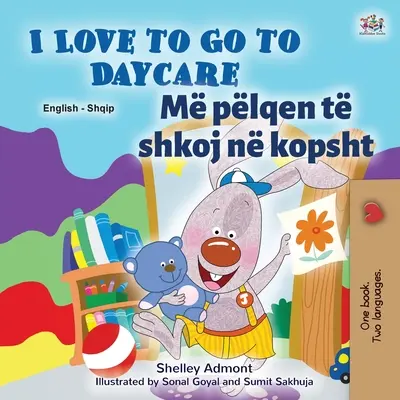 I Love to Go to Daycare (angol albán kétnyelvű könyv gyerekeknek) - I Love to Go to Daycare (English Albanian Bilingual Book for Kids)