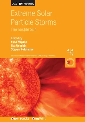 Extrém naprészecske-viharok: Az ellenséges Nap - Extreme Solar Particle Storms: The hostile Sun