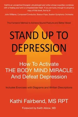 Állj fel a depresszió ellen: Hogyan aktiváljuk a TEST-LELKI CSODÁT és győzzük le a depressziót? - Stand Up to Depression: How To Activate THE BODY MIND MIRACLE and Defeat Depression