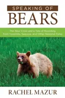 Ha már a medvéknél tartunk: A medveválság és az újjáépítés története a Yosemite, a Sequoia és más nemzeti parkok történetéből - Speaking of Bears: The Bear Crisis and a Tale of Rewilding from Yosemite, Sequoia, and Other National Parks