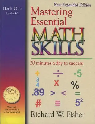 Mastering Essential Math Skills Book One, Grades 4-5: 20 Minutes a day to success (Az alapvető matematikai készségek elsajátítása, 1. könyv, 4-5. osztály: 20 perc naponta a sikerhez) - Mastering Essential Math Skills Book One, Grades 4-5: 20 Minutes a day to success