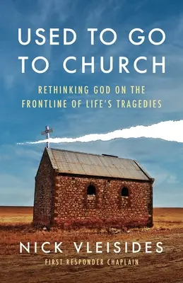 Used to Go to Church: Isten újragondolása az élet tragédiáinak frontvonalán - Used to Go to Church: Rethinking God on the Frontline of Life's Tragedies