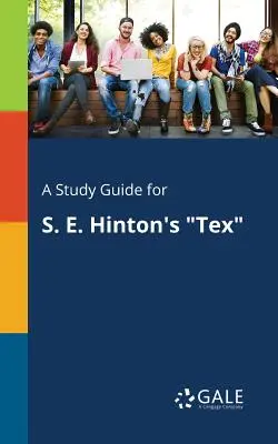 Tanulmányi útmutató S. E. Hinton: Tex - A Study Guide for S. E. Hinton's Tex