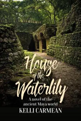 A tavirózsa háza: Egy regény az ősi maja világról - House of the Waterlily: A Novel of the Ancient Maya World