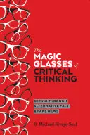Kouzelné brýle kritického myšlení; prohlédnutí alternativních faktů a falešných zpráv - The Magic Glasses of Critical Thinking; Seeing Through Alternative Fact & Fake News