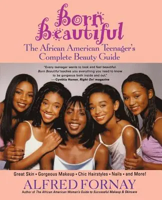 Born Beautiful: Az afroamerikai tinédzser teljes szépségkalauza - Born Beautiful: The African American Teenager's Complete Beauty Guide