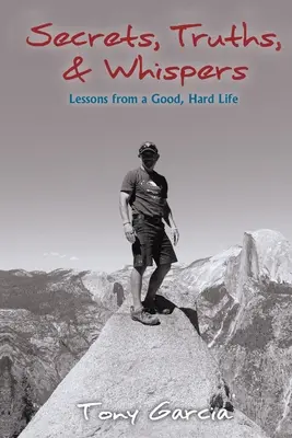 Titkok, igazságok és suttogások: Lessons from a Good, Hard Life - Secrets, Truths, & Whispers: Lessons from a Good, Hard Life