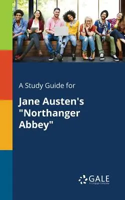 Tanulmányi útmutató Jane Austen Northanger Abbey című művéhez - A Study Guide for Jane Austen's Northanger Abbey