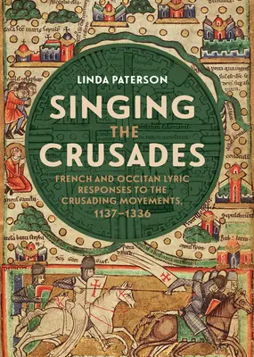 A keresztes hadjáratok éneke: Francia és okcitán lírai válaszok a keresztes hadjáratokra, 1137-1336 - Singing the Crusades: French and Occitan Lyric Responses to the Crusading Movements, 1137-1336