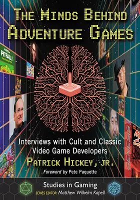 Az elmék a kalandjátékok mögött: Interjúk kultikus és klasszikus videojáték-fejlesztőkkel - The Minds Behind Adventure Games: Interviews with Cult and Classic Video Game Developers