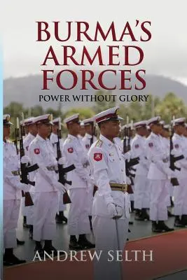 Burma fegyveres erői: Hatalom dicsőség nélkül - Burma's Armed Forces: Power without Glory