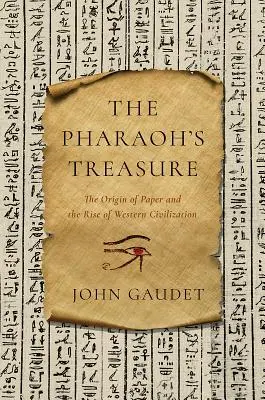 A fáraó kincse: A papír eredete és a nyugati civilizáció felemelkedése - The Pharaoh's Treasure: The Origin of Paper and the Rise of Western Civilization